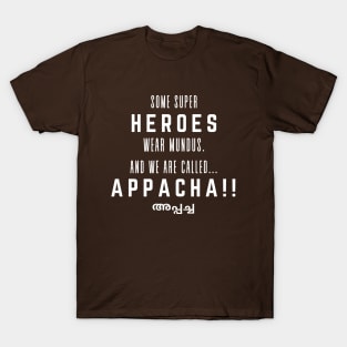 Appacha - Hero wearing a mundu! (White Text) T-Shirt